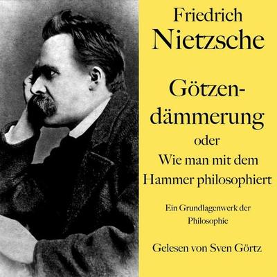 Friedrich Nietzsche: Götzendämmerung oder Wie man mit dem Hammer philosophiert - Friedrich Nietzsche, Audio, 9783754518106