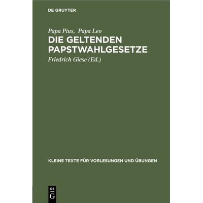 Die geltenden Papstwahlgesetze, Gebundene Ausgabe von Papa Pius,Papa Leo, De Gruyter, 978-3-11-125329-9