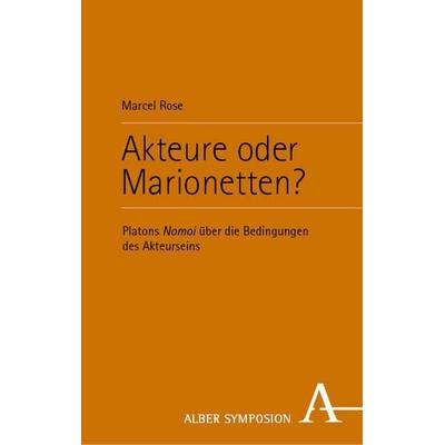 Akteure oder Marionetten?, Gebundene Ausgabe von Marcel Rose, Verlag Karl Alber, 978-3-495-99145-9