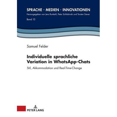 Individuelle sprachliche Variation in WhatsApp-Chats, Gebundene Ausgabe von Samuel Felder, Peter Lang GmbH, Internationaler Verlag der Wissenschaften,