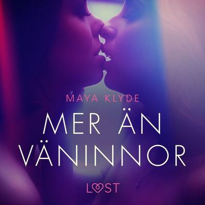 Mer än väninnor - erotisk novell - Maya Klyde, Audio, 9788726948387