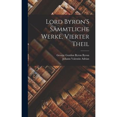 Lord Byron'S Sämmtliche Werke, Vierter Theil, Gebundene Ausgabe von George Gordon Byron Byron,Johann Valentin Adrian, Legare Street Press,