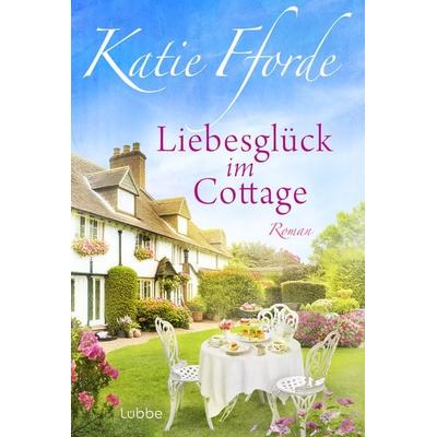 Liebesglück im Cottage, Taschenbuch von Katie Fforde, Lübbe, 978-3-404-19437-7