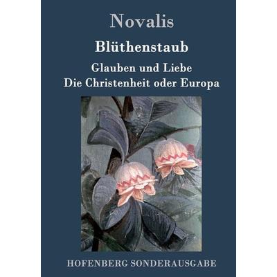 Blüthenstaub / Glauben und Liebe / Die Christenheit oder Europa, Gebundene Ausgabe von Novalis, Hofenberg, 978-3-8430-9190-9