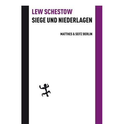 Siege und Niederlagen, Gebundene Ausgabe von Leo Schestow, Matthes & Seitz, 978-3-88221-970-8