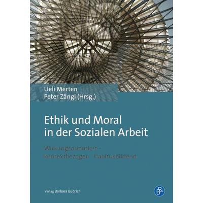 Ethik und Moral in der Sozialen Arbeit, Taschenbuch von , Verlag Barbara Budrich, 978-3-8474-0781-2