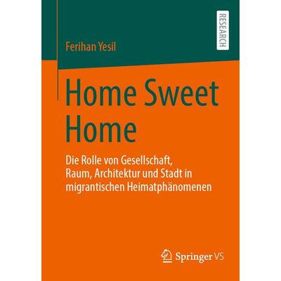 Home Sweet Home, Taschenbuch von Ferihan Yesil, Springer Fachmedien Wiesbaden GmbH, 978-3-658-49611-1