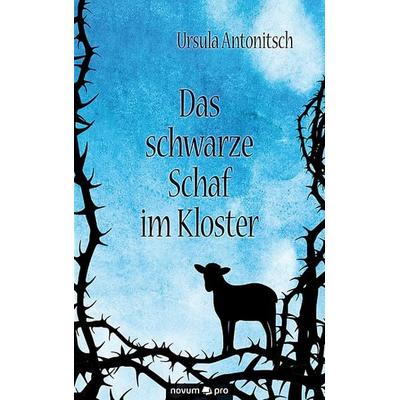 Das schwarze Schaf im Kloster, Taschenbuch von Ursula Antonitsch, Novum Verlag, 978-3-99048-748-8