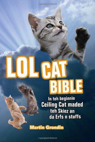 Martin Grondin - LOLcat Bible: In Teh Beginnin Ceiling Cat Maded Teh Skiez an Da Urfs N Stuffs - Preis vom 17.10.2026 19:25:27 h