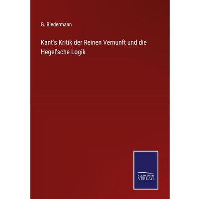Kant's Kritik der Reinen Vernunft und die Hegel'sche Logik, Gebundene Ausgabe von G. Biedermann, Outlook, 978-3-375-01559-6