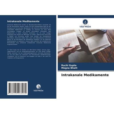 Intrakanale Medikamente, Taschenbuch von Ruchi Gupta,Megna Bhatt, Verlag Unser Wissen, 978-620-4-46896-9