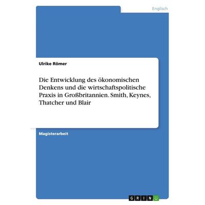 Die Entwicklung des ökonomischen Denkens und die wirtschaftspolitische Praxis in Großbritannien. Smith, Keynes, Thatcher und Blair, Taschenbuch von