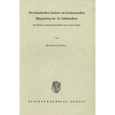 Die französischen Juristen im konfessionellen Bürgerkrieg des 16. Jahrhunderts., Taschenbuch von Roman Schnur, Duncker & Humblot, 978-3-428-01360-9