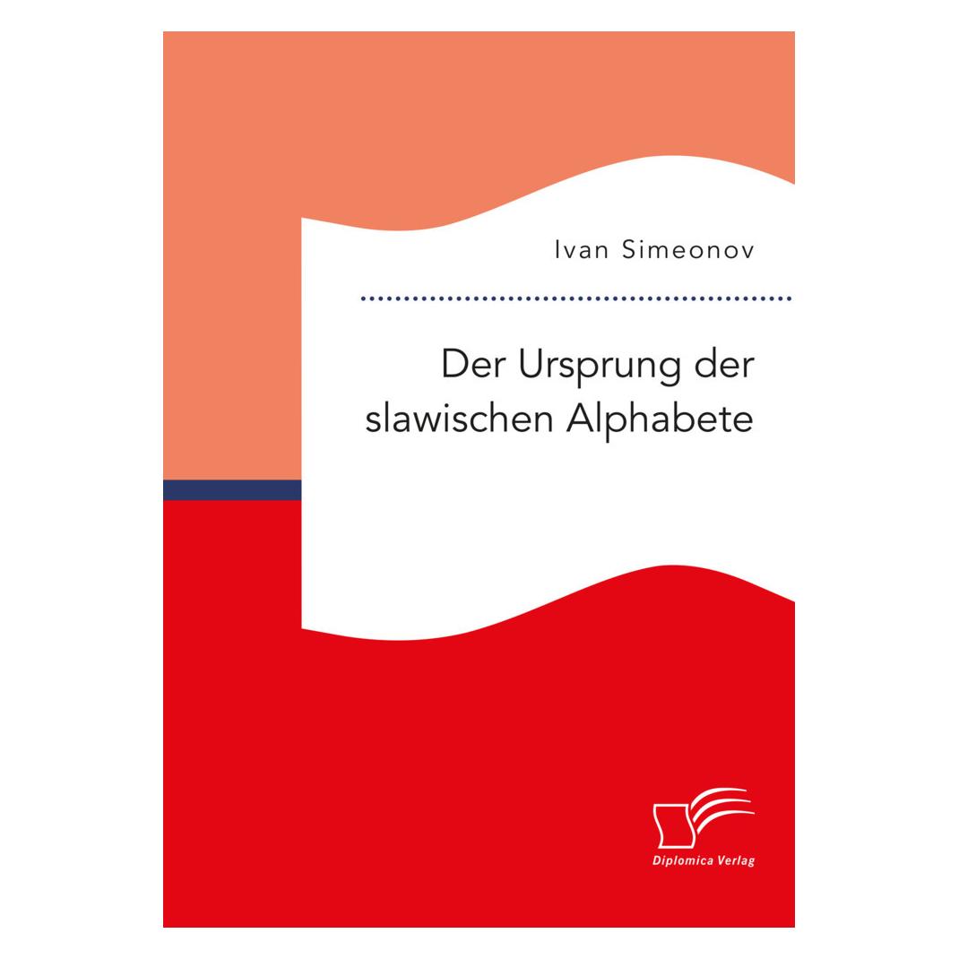 Diplomica Der Ursprung der slawischen Alphabete (Deutsch, Softcover, Ivan Simeonov) (56189893)