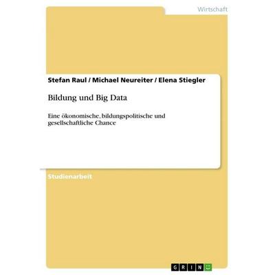 Bildung und Big Data, Taschenbuch von Stefan Raul,Michael Neureiter,Elena Stiegler, GRIN, 978-3-656-91660-4