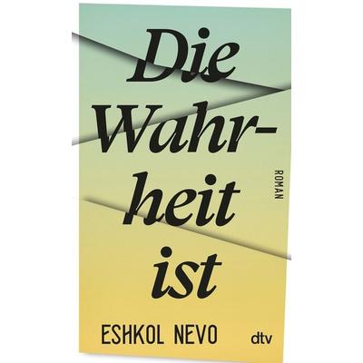 Die Wahrheit ist, Taschenbuch von Eshkol Nevo, dtv, 978-3-423-14803-0