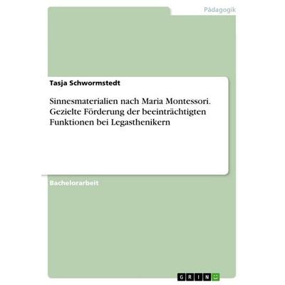 Sinnesmaterialien nach Maria Montessori. Gezielte Förderung der beeinträchtigten Funktionen bei Legasthenikern, Taschenbuch von Tasja Schwormstedt,