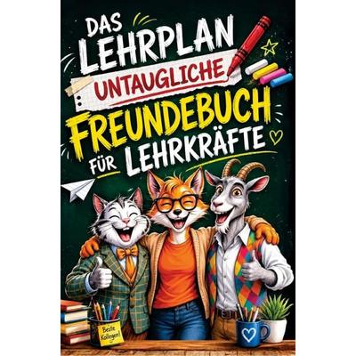 Das Lehrplan untaugliche Freundebuch für Lehrer - ungeeignet für Schüler, Taschenbuch von Anna Breitenbach, Bookmundo, 978-94-038-7950-5