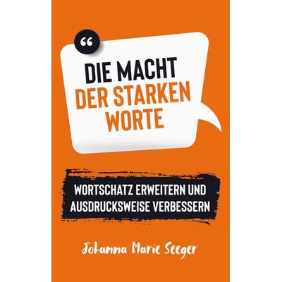 Die Macht der starken Worte, Taschenbuch von Johanna Marie Seeger, Bookmundo Direct, 978-94-036-7035-5