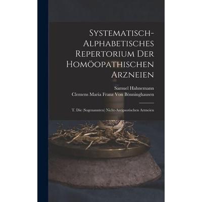 Systematisch-Alphabetisches Repertorium Der Homöopathischen Arzneien, Gebundene Ausgabe von Samuel Hahnemann,Clemens Maria Franz Bönninghausen,