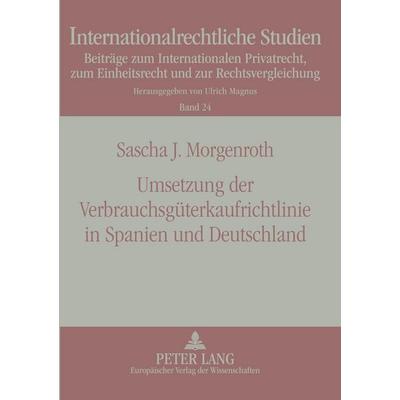 Umsetzung der Verbrauchsgüterkaufrichtlinie in Spanien und Deutschland, Taschenbuch von Sascha Morgenroth, Peter Lang, 978-3-631-51076-6