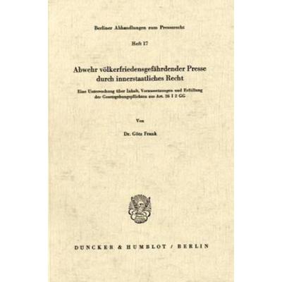 Abwehr völkerfriedensgefährdender Presse durch innerstaatliches Recht., Taschenbuch von Götz Frank, Duncker & Humblot, 978-3-428-03039-2