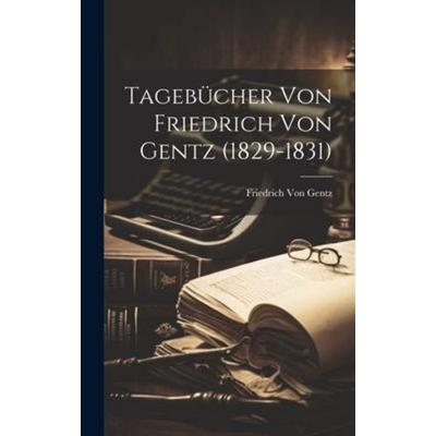 Tagebücher Von Friedrich Von Gentz (1829-1831), Gebundene Ausgabe von Friedrich Gentz, British Library, Historical Print Editions, 978-1-02-008319-8