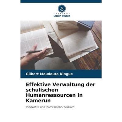 Effektive Verwaltung der schulischen Humanressourcen in Kamerun, Taschenbuch von Gilbert Moudoute Kingue, Verlag Unser Wissen, 978-620-5-96227-5