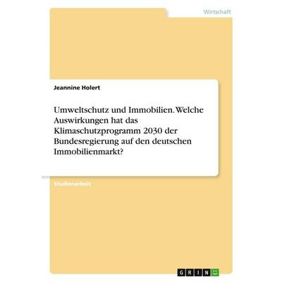 Umweltschutz und Immobilien. Welche Auswirkungen hat das Klimaschutzprogramm 2030 der Bundesregierung auf den deutschen Immobilienmarkt?, Taschenbuch