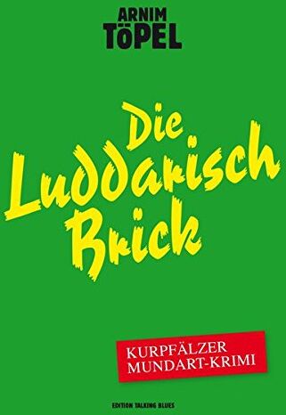 Arnim Töpel - Die Luddarisch Brick - Kurpfälzer Mundart-Krimi: Dritter Fall für Mister Nochdenkerles - Preis vom 09.10.2026 07:28:09 h