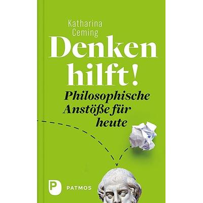 Denken hilft!, Gebundene Ausgabe von Katharina Ceming, Patmos Verlag, 978-3-8436-0968-5