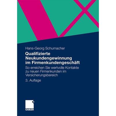 Qualifizierte Neukundengewinnung im Firmenkundengeschäft, Taschenbuch von Hans-Georg Schumacher, Betriebswirtschaftlicher Verlag Gabler,