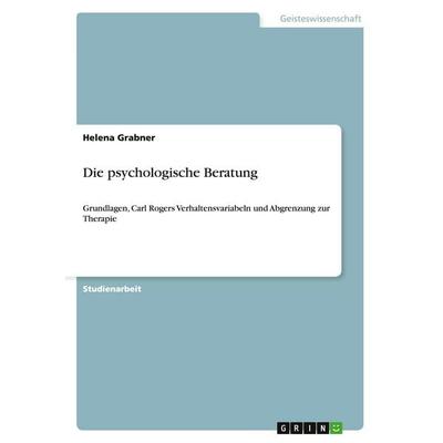 Die psychologische Beratung, Taschenbuch von Helena Grabner, GRIN, 978-3-640-11343-9
