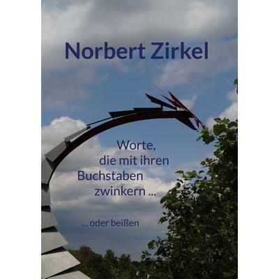 Worte, die mit ihren Buchstaben zwinkern ... ... oder beißen, Gebundene Ausgabe von Norbert Zirkel, BoD – Books on Demand, 978-3-7693-6690-7