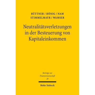 Neutralitätsverletzungen in der Besteuerung von Kapitaleinkommen und deren Wachstumswirkungen, Taschenbuch von Thiess Büttner,Anja Hönig,Chang W.