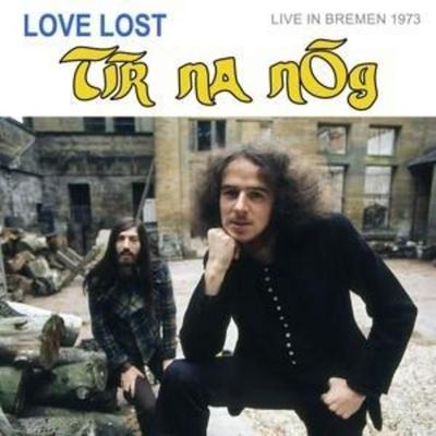 T¡r na nOg: Love Lost in Bremen (live in Bremen 1973) - Tir Na Nog, CD