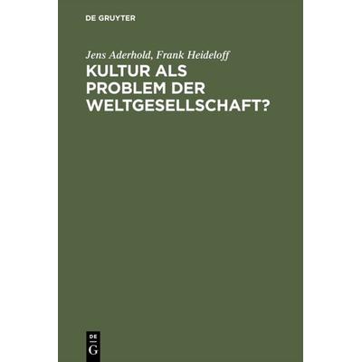 Kultur als Problem der Weltgesellschaft?, Gebundene Ausgabe von Jens Aderhold,Frank Heideloff, De Gruyter Mouton, 978-3-8282-0169-9