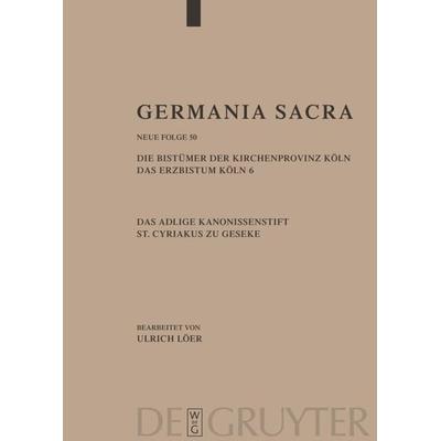 Die Bistümer der Kirchenprovinz Köln. Das Erzbistum Köln 6. Das adelige Kanonissenstift St. Cyriakus zu Geseke, Gebundene Ausgabe von Helmut
