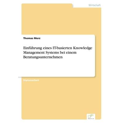 Einführung eines IT-basierten Knowledge Management Systems bei einem Beratungsunternehmen, Taschenbuch von Thomas Merz, GRIN, 978-3-8386-2871-4