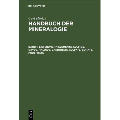 Elemente, Sulfide, Oxyde, Haloide, Carbonate, Sulfate, Borate, Phosphate, Gebundene Ausgabe von Carl Hintze, De Gruyter, 978-3-11-267295-2