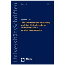 Die kartellrechtliche Beurteilung selektiver Vertriebssysteme für Kosmetika und sonstige Luxusproduk, Fachbücher von Juyoung Lee