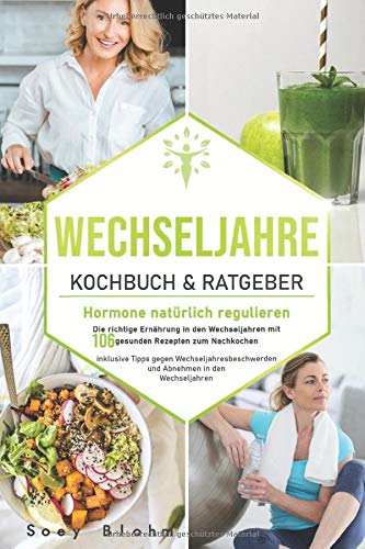 Soey Blohm - Wechseljahre Kochbuch & Ratgeber: Hormone natürlich regulieren: Die richtige Ernährung in den Wechseljahren mit 106 gesunden Rezepten zum Nachkochen ... und (Wechseljahre Buch, Band 1) - Preis vom 06.10.2026 07:26:00 h