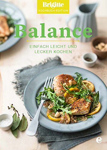 Brigitte Brigitte Kochbuch-Edition - Balance: Einfach leicht und lecker kochen - Preis vom 30.09.2026 22:30:23 h