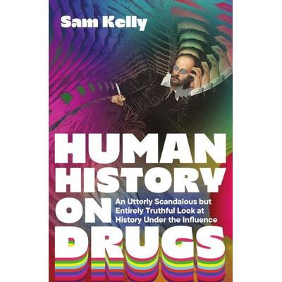Human History on Drugs, Taschenbuch von Sam Kelly, Icon Books, 978-1-83773-309-5