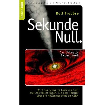 Sekunde Null Das Urknall-Experiment, Taschenbuch von Rolf Froböse, BoD – Books on Demand, 978-3-8391-5613-1