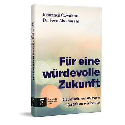 Für eine würdevolle Zukunft, Gebundene Ausgabe von Johannes Czwalina,Ferri Abolhassan, Frankfurter Allgemeine Buch, 978-3-96251-201-9