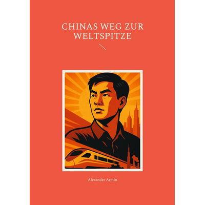 Chinas Weg zur Weltspitze, Taschenbuch von Alexander Armin, BoD – Books on Demand, 978-3-8192-2797-4