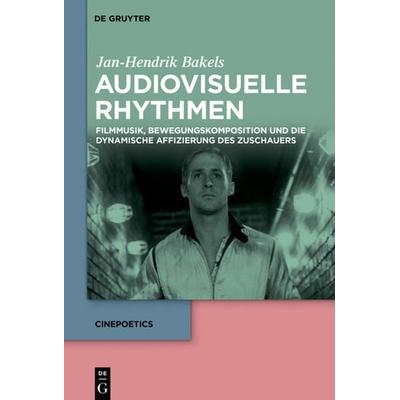 Audiovisuelle Rhythmen, Gebundene Ausgabe von Jan-Hendrik Bakels, De Gruyter, 978-3-11-048010-8
