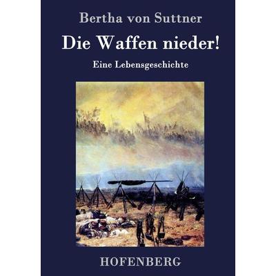 Die Waffen nieder!, Gebundene Ausgabe von Bertha Suttner, BoD - Books on Demand, 978-3-8430-3960-4