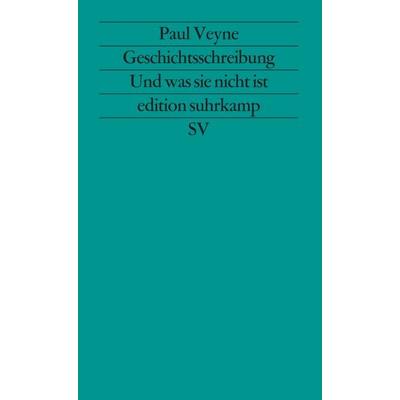 Geschichtsschreibung - Und was sie nicht ist, Taschenbuch von Paul Veyne, Suhrkamp, 978-3-518-11472-8